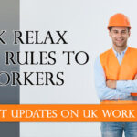 Latest Updates on UK Work Visas: UK Relax Visa Rules to Workers