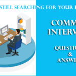 Are you still searching for your dream job. Here are some common interview questions and their answers.