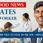 Care Worker Visa UK To Stay In UK SOL : Sunak Confirms