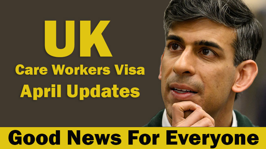 Good News For Everyone: UK Care Workers Visa, April Updates