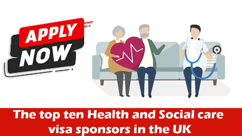 The top ten Health and Social care visa sponsors in the UK: Apply Now