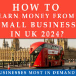 The UK’s Top Five Small Businesses in Demand: How To Earn Money From Small Business