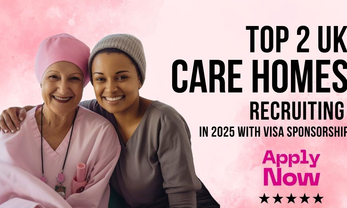 Care Homes Recruiting in 2025 With Visa Sponsorship