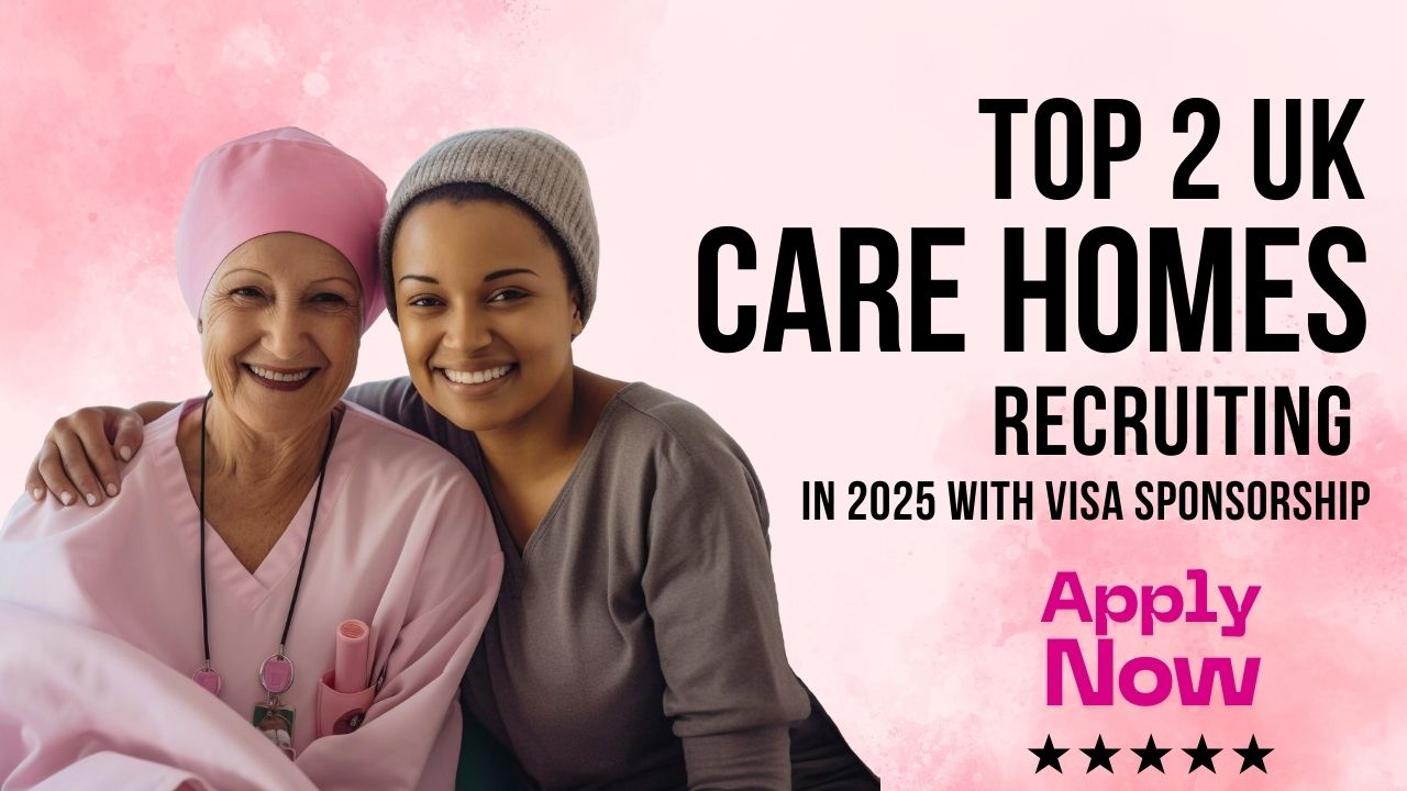 Care Homes Recruiting in 2025 With Visa Sponsorship