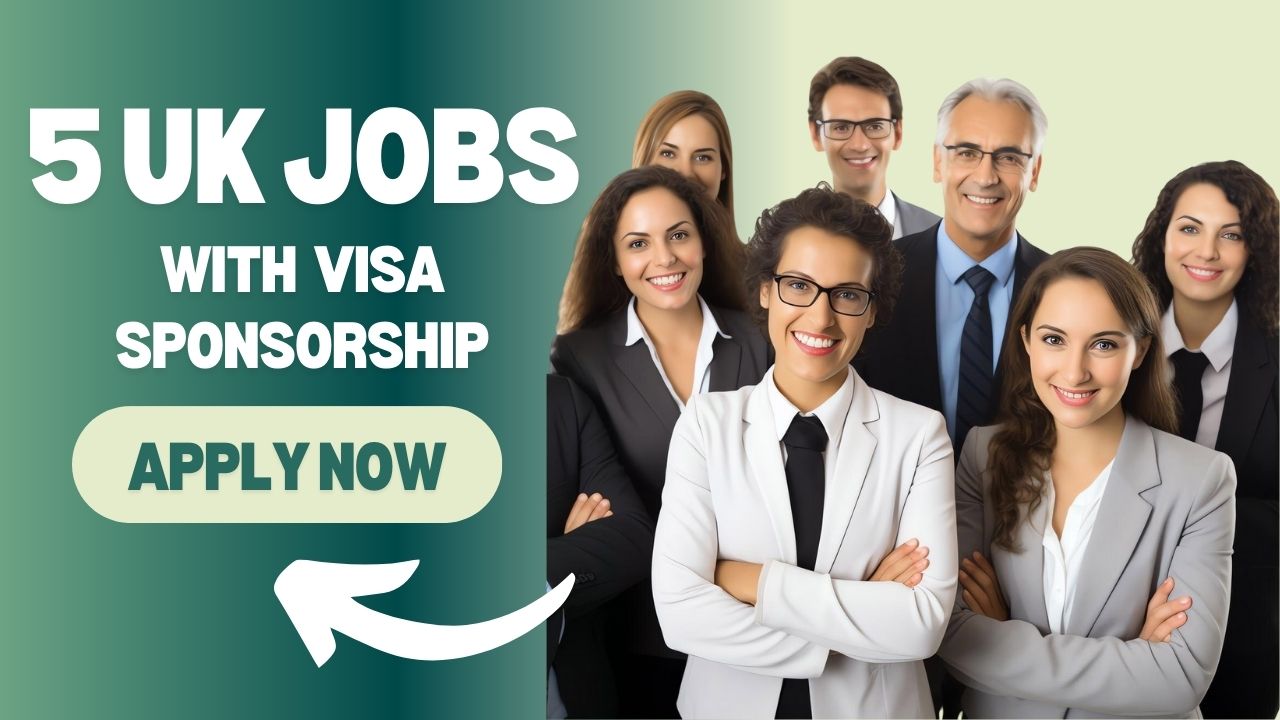 5 UK jobs offering visa sponsorship: Apply Now