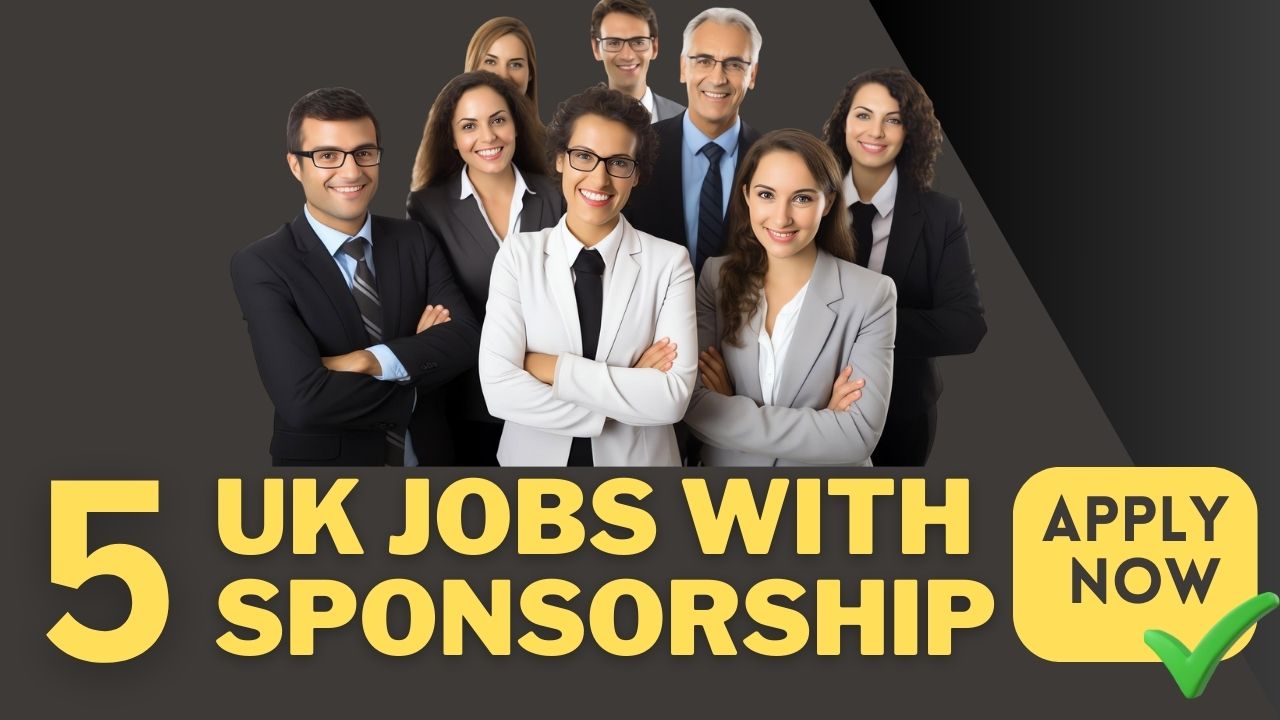Five Visa Sponsorship Jobs in the United Kingdom