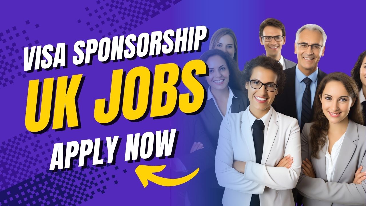 UK Visa Sponsorship Jobs 2025 – Apply Now