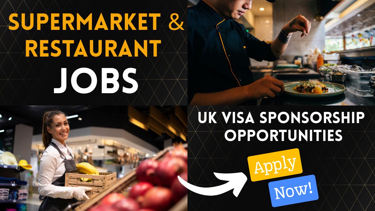 UK Supermarket and Restaurant jobs with Visa Sponsorship